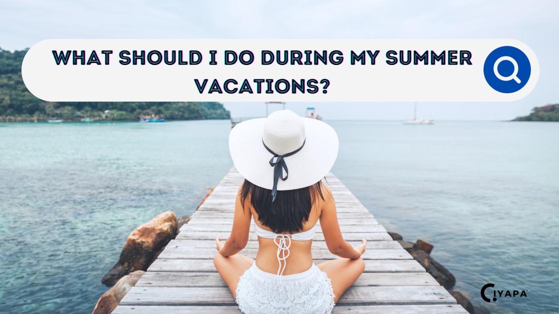 What Should I Do During My Summer Vacations?