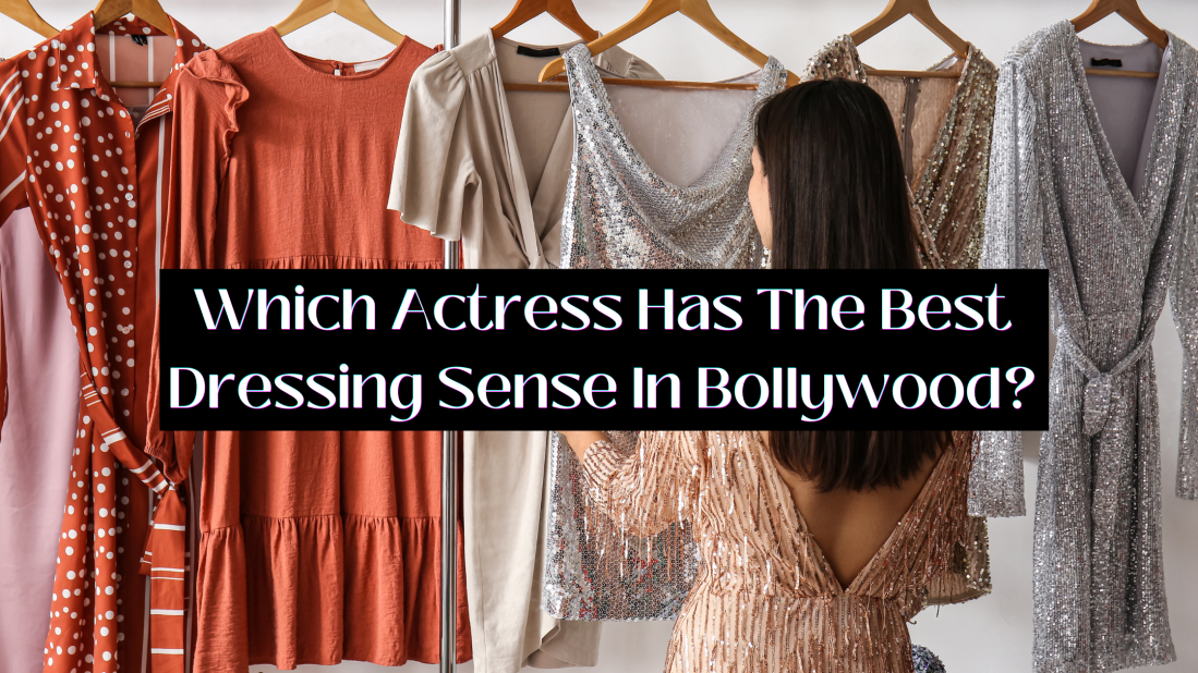 Which Actress Has The Best Dressing Sense In Bollywood?