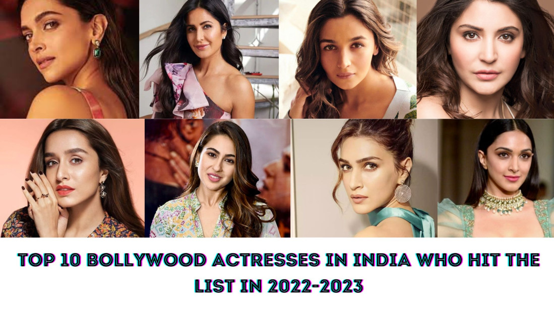 Top 10 Bollywood Actresses In India Who Hit The List In 2022-2023