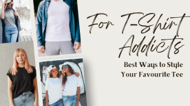 For T-Shirt Addicts: Best Ways to Style Your Favourite Tee