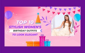 Top 10 Stylish Women's Birthday Outfits to Look Elegant