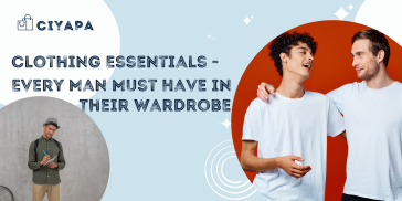 Man Clothing Essentials - Every Man Must Have in Their Wardrobe