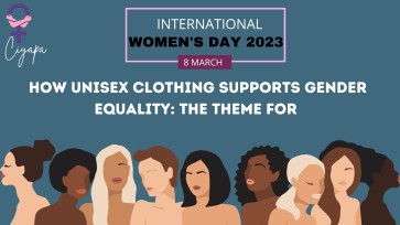 How Unisex Clothing Supports Gender Equality: The Theme For International Women's Day 2023