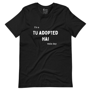 Tu Adopted Hai Unisex Half Sleeve T-Shirt