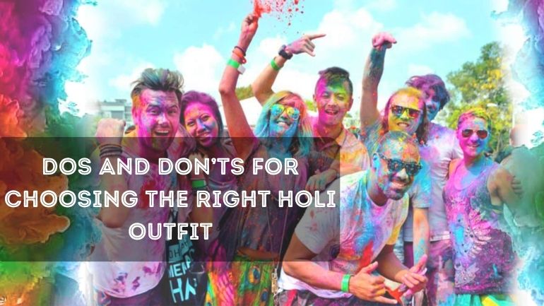 Dos And Don’ts For Choosing The Right Holi Outfit -Ciyapa